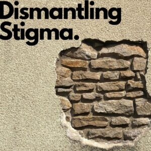 Understanding and Dismantling Stigma